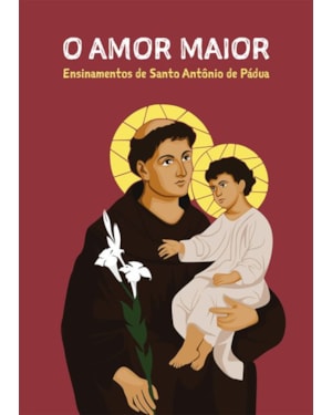O amor maior: Ensinamentos de Santo Antônio de Pádua