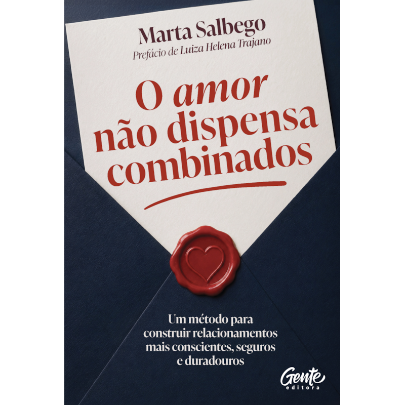 O AMOR NÃO DISPENSA COMBINADOS: UM MÉTODO PARA CONSTRUIR RELACIONAMENTOS MAIS CONSCIENTES, SEGUROS E DURADOUROS