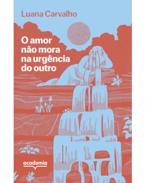 O AMOR NÃO MORA NA URGÊNCIA DO OUTRO