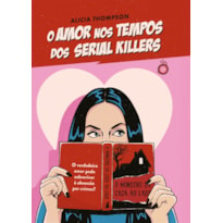 O AMOR NOS TEMPOS DOS SERIAL KILLERS