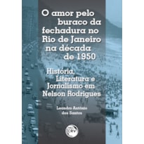 O AMOR PELO BURACO DA FECHADURA NO RIO DE JANEIRO NA DÉCADA DE 1950: HISTÓRIA, LITERATURA E JORNALISMO EM NELSON RODRIGUES