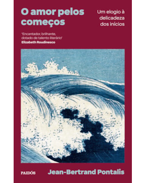 O AMOR PELOS COMEÇOS: UM ELOGIO À DELICADEZA DOS INÍCIOS