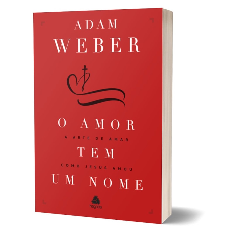 O amor tem um nome: a arte de amar como Jesus nos amou