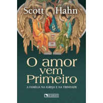 O AMOR VEM PRIMEIRO: A FAMÍLIA NA IGREJA E NA TRINDADE