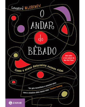 O ANDAR DO BÊBADO: COMO O ACASO DETERMINA NOSSAS VIDAS