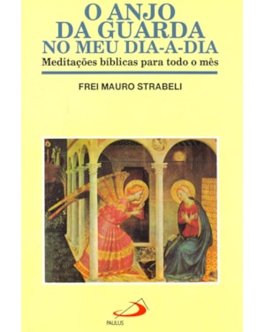 O anjo da guarda no meu dia-a-dia: meditações bíblicas para todo o mês