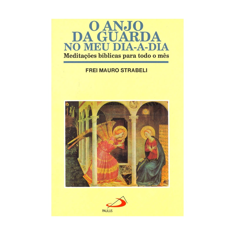 O anjo da guarda no meu dia-a-dia: meditações bíblicas para todo o mês
