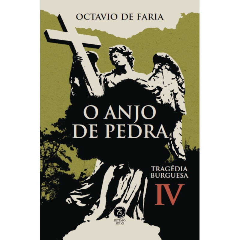 O ANJO DE PEDRA - TRAGÉDIA BURGUESA, VOL. IV