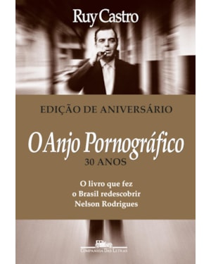 O anjo pornográfico (nova edição): a vida de nelson rodrigues