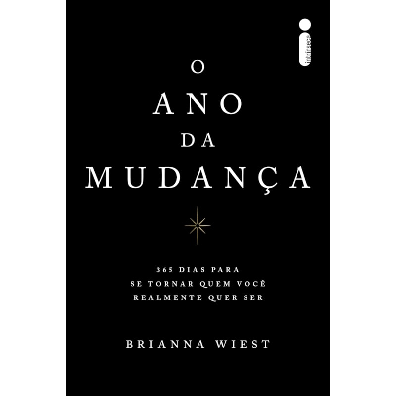 O ANO DA MUDANÇA: 365 DIAS PARA SE TORNAR QUEM VOCÊ REALMENTE QUER SER