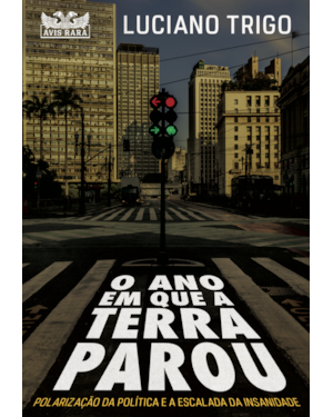 O ANO EM QUE A TERRA PAROU: POLARIZAÇÃO DA POLÍTICA E A ESCALADA DA INSANIDADE