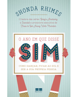 O ANO EM QUE DISSE SIM: COMO DANÇAR, FICAR AO SOL E SER A SUA PRÓPRIA PESSOA