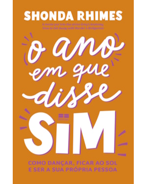O ANO EM QUE DISSE SIM: COMO DANÇAR, FICAR AO SOL E SER A SUA PRÓPRIA PESSOA