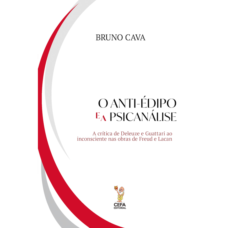 O ANTI-ÉDIPO E A PSICANÁLISE: A CRÍTICA DE DELEUZE E GUATTARI AO INCONSCIENTE NAS OBRAS DE FREUD E LACAN