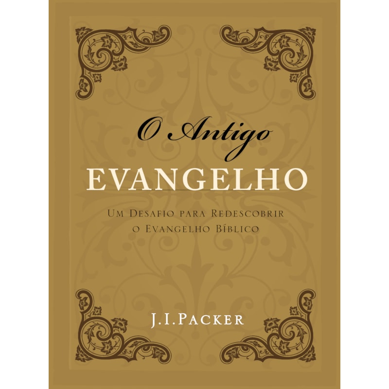 O ANTIGO EVANGELHO: UM DESAFIO PARA REDESCOBRIR O EVANGELHO BÍBLICO
