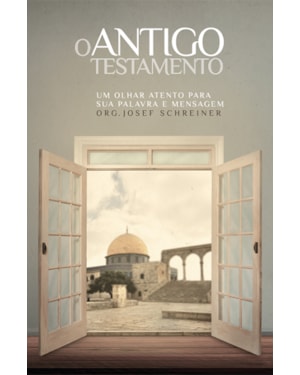 O Antigo testamento: Um olhar atento para sua Palavra e mensagem