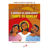 O Anúncio de Jesus Cristo: Tempo de Semear: tempo de semear