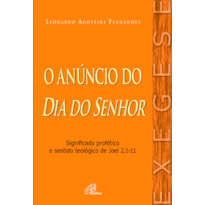 O ANÚNCIO DO DIA DO SENHOR: SIGNIFICADO PROFÉTICO E SENTIDO TEOLÓGICO DE JOEL 2,1-11