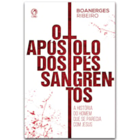 O APOSTOLO DOS PÉS SANGRENTOS