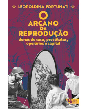 O arcano da reprodução: donas de casa, prostitutas, operários e capital