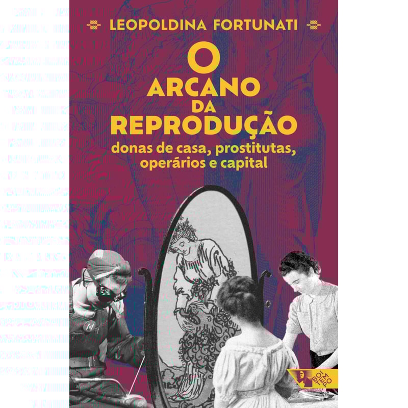 O arcano da reprodução: donas de casa, prostitutas, operários e capital
