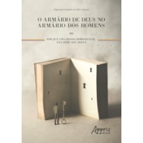 O ARMÁRIO DE DEUS NO ARMÁRIO DOS HOMENS OU POR QUE UMA PESSOA HOMOSSEXUAL NÃO PODE SER CRISTÃ