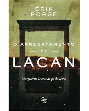 O ARREBATAMENTO DE LACAN: MARGUERITE DURAS AO PÉ DA LETRA