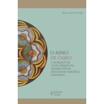 O ASNO DE OURO: O ROMANCE DE LÚCIO APULEIO NA PERSPECTIVA DA PSICOLOGIA ANALÍTICA JUNGUIANA