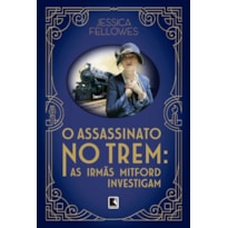 O ASSASSINATO NO TREM: AS IRMÃS MITFORD INVESTIGAM