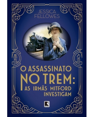 O ASSASSINATO NO TREM: AS IRMÃS MITFORD INVESTIGAM