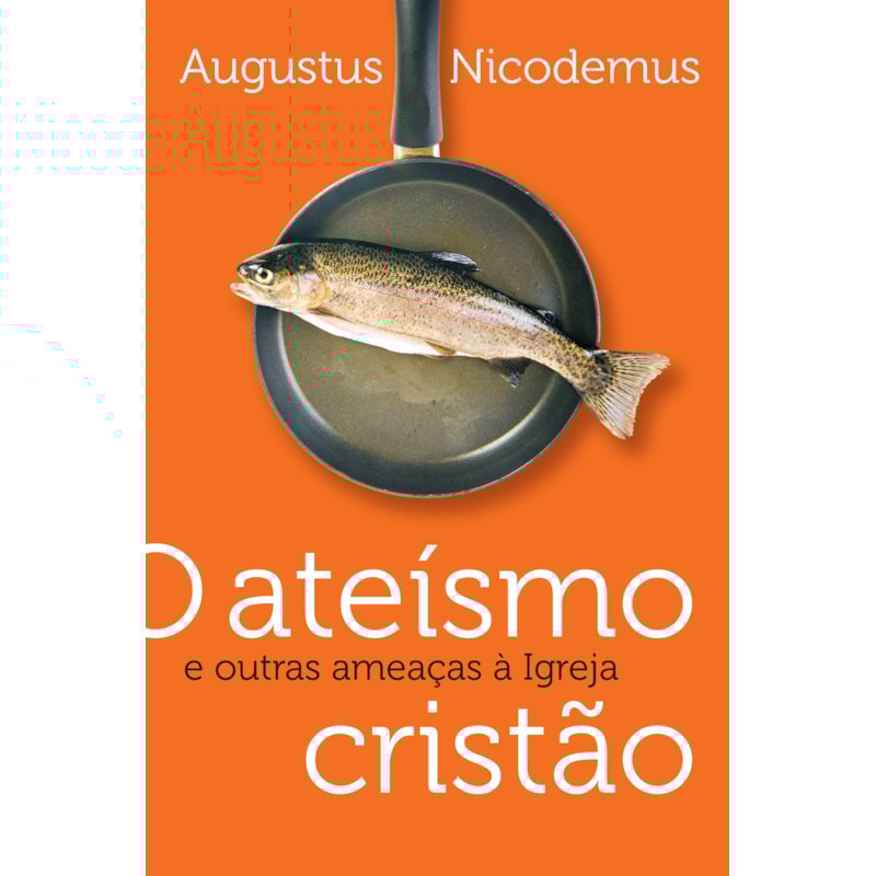O ATEÍSMO CRISTÃO E OUTRAS AMEAÇAS À IGREJA