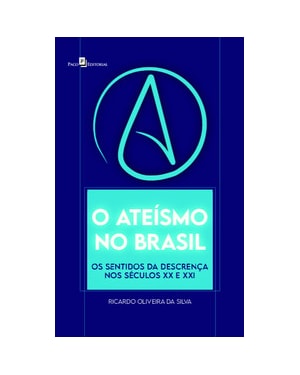 O ateísmo no Brasil: os sentidos da descrença nos séculos XX e XXI