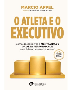 O ATLETA E O EXECUTIVO: como desenvolver a mentalidade da alta performance para liderar, crescer e vencer