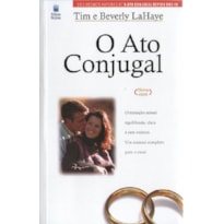 O ATO CONJUGAL: ORIENTAÇÃO SEXUAL EQUILIBRADA, CLARA E SEM RODEIOS. UM MANUAL COMPLETO PARA O CASAL.