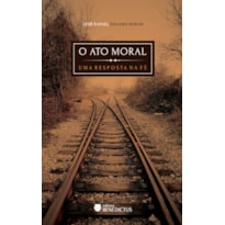 O ATO MORAL: UMA RESPOSTA NA FÉ