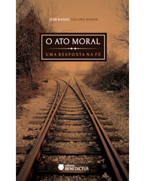 O ATO MORAL. UMA RESPOSTA NA FÉ