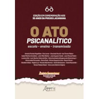 O ATO PSICANALÍTICO: ESCOLA, ENSINO, TRANSMISSÃO