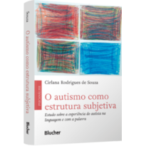 O autismo como estrutura subjetiva: estudo sobre a experiência do autista na linguagem e com a palavra