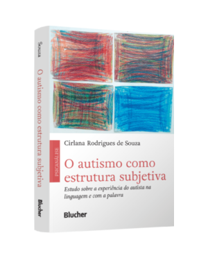 O autismo como estrutura subjetiva: estudo sobre a experiência do autista na linguagem e com a palavra