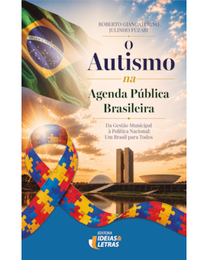 O Autismo na Agenda Pública Brasileira: Da Gestão Municipal à Política Nacional: Um Brasil para Todos