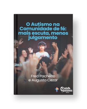 O AUTISMO NA COMUNIDADE DE FÉ: MAIS ESCUTA, MENOS JULGAMENTO.