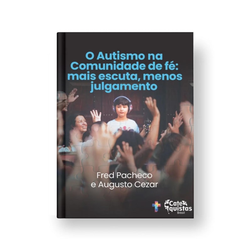 O AUTISMO NA COMUNIDADE DE FÉ: MAIS ESCUTA, MENOS JULGAMENTO.