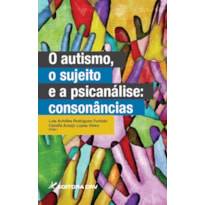 O AUTISMO, O SUJEITO E A PSICANÁLISE: CONSONÂNCIAS