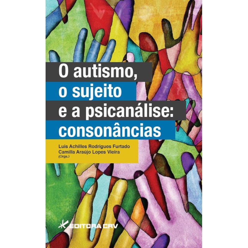 O AUTISMO, O SUJEITO E A PSICANÁLISE: CONSONÂNCIAS