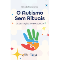 O autismo sem rituais: da gestação à vida adulta