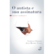O AUTISTA E SUA ASSINATURA: AUTISMO E MEDIAÇÃO 2