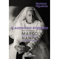 O AVESSO DO BORDADO - UMA BIOGRAFIA DE MARCO NANINI