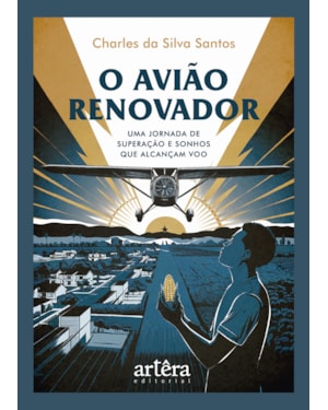O AVIÃO RENOVADOR: UMA JORNADA DE SUPERAÇÃO E SONHOS QUE ALCANÇAM VOO