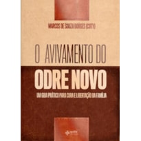 O AVIVAMENTO DO ODRE NOVO - UM GUIA PRÁTICO PARA CURA E LIBERTAÇÃO DE FAMÍLIA