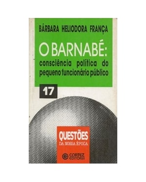 O BARNABÉ: CONSCIÊNCIA POLÍTICA DO PEQUENO FUNCIONÁRIO PÚBLICO